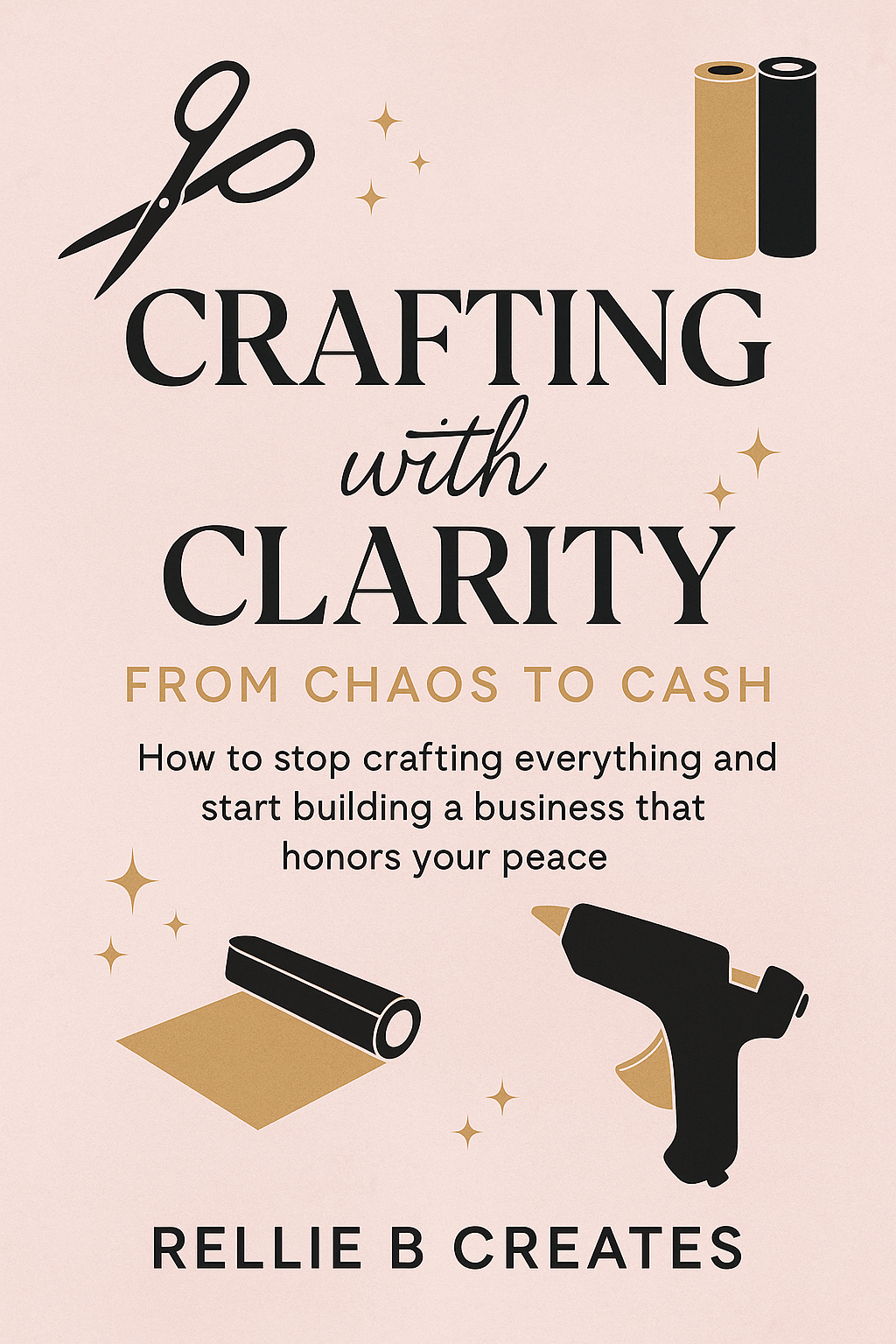Crafting with Clarity: From Chaos to Cash (Digital eBook)